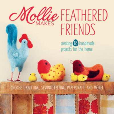 Mollie Makes Feathered Friends: Creating 18 Handmade Projects for the Home - NEW