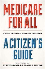 Medicare for All: A Citizen's Guide by Abdul El-Sayed: New