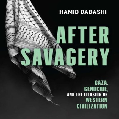 After Savagery Gaza Genocide and the Illusion of Western Civiliza