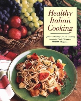 Healthy Italian Cooking: Quick & Healthy Low-Fat Cooking from the Food Edito...