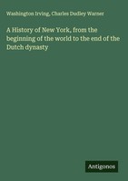 Washington Irving (U. A.) | A History Of New York, From The Beginning Of The...
