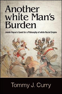 Another white Man's Burden: Josiah Royce's Quest for a Philosophy of white Racia