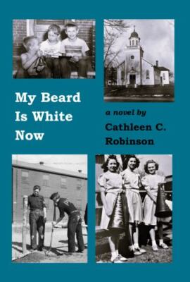 My Beard Is White Now by Cathleen C. Robinson
