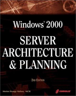 Windows 2000 Server Architecture and Planning, 2nd Ed.: A Must-Have Comprehensiv