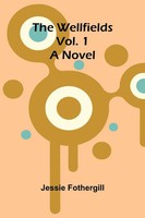 The Wellfields A Novel. Vol. 1 Jessie Fothergill Taschenbuch Englisch 2026