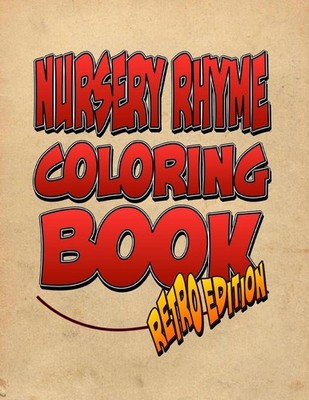 Nursery Rhyme Coloring Book: Retro Edition! The Amazing Nursery Rhyme Coloring A