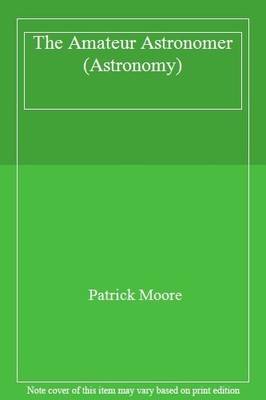 The Amateur Astronomer (Astronomy),Patrick Moore