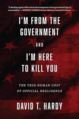 I'm from the Government and I'm Here to Kill You: The True Hum...