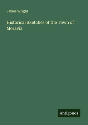 James Wright | Historical Sketches of the Town of Moravia | Taschenbuch (2025)