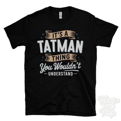 IT'S A TATMAN THING YOU WOULD'T UNDERSTAND T-SHIRT Name Nachname Familie Geschenk