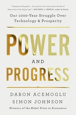 Power and Progress: Our Thousand-Year Struggle Over Technology and Prosperity by