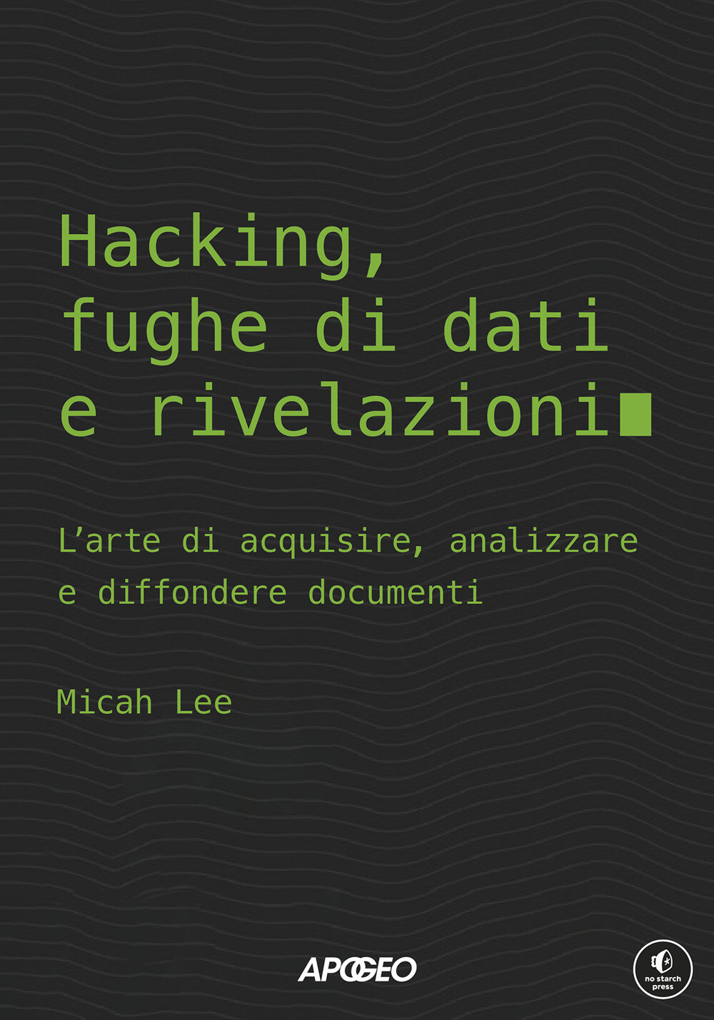 Libri Lee Micah - Hacking, Fughe Di Dati E Rivelazioni. L'arte Di Acquisire, Ana