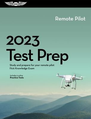 2023 Remote Pilot Test Prep : Study and Prepare for Your Remote P