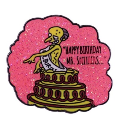 The Simpsons ENAMEL PIN -  Mr Burns ''Happy Birthday Mr Smithers'' - Free AU Post