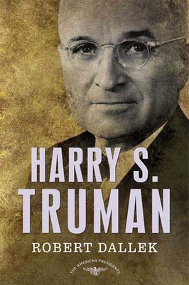 Harry S. Truman: The American Presidents Series: The 33rd President, 1945-19...