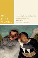 TERMS OF THE POLITICAL: COMMUNITY, IMMUNITY, BIOPOLITICS By Roberto Esposito
