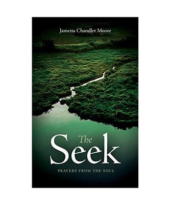 The Seek: Prayers From the Soul, Jametta Chandler Moore