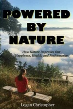 Powered By Nature: How Nature Improves Our Happiness, Health, and Perf - GOOD