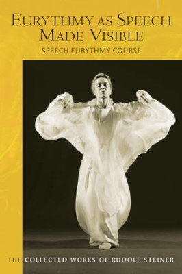 Eurythmy as Speech Made Visible: Speech Eurythmy Course - Paperback NEW Steiner,