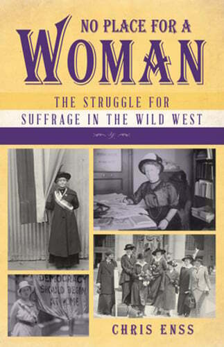 No Place for a Woman: The Struggle for Suffrage in the Wild West by Chris Enss