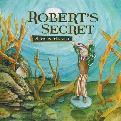 Robert's Secret Simon Mandl Hardcover Author Solutions Inc