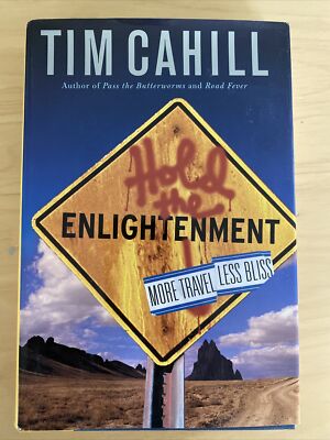 Hold the Enlightenment : More Travel, Less Bliss by Tim Cahill (2002, Hardcover)