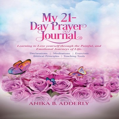 My 21-Day Prayer Journal Learning to Love yourself through the Pa