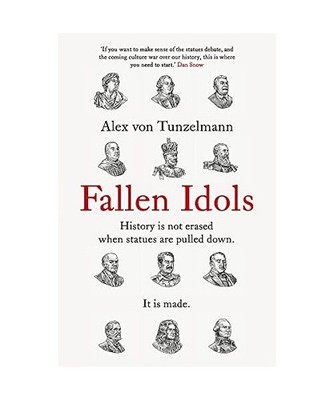 Fallen Idols: History is not erased when statues are pulled down. It is made.: H