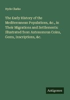 The Early History Of The Mediterranean Populations, &C., In Their Migrations And