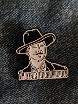 IM YOUR HUCKLEBERRY -''TOMBSTONE 1993'' - ENAMEL PIN-PLEASE VISIT OUR STORE