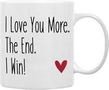  I Love You More the End I Win Coffee Mug, Romantic Gifts for Her