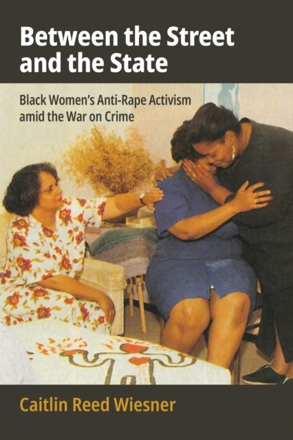 Between the Street and the State – Black Women′s Anti–Rape Activism amid the Wa…