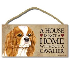 Cavalier King Charles- A House is Not a Home Without a Cavalier 10 x 5 Dog Sign