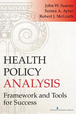 Health Policy Analysis: Framework and Tools for Success by Robert J. McGrath