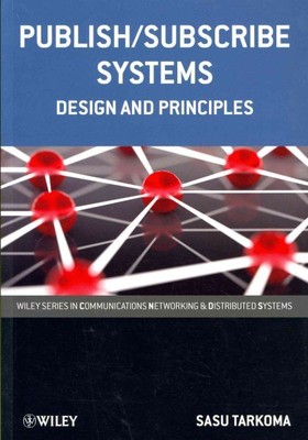 Publish/Subscribe Systems : Design and Principles, Paperback by Tarkoma, Sasu...