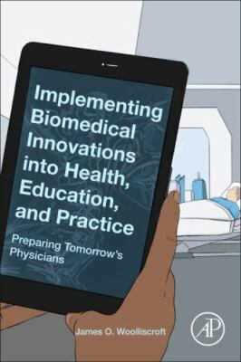 Implementing Biomedical Innovations into Health, Education, and Practice : Pr...