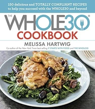 THE WHOLE30 COOKBOOK: 150 DELICIOUS AND TOTALLY COMPLIANT By Melissa Hartwig