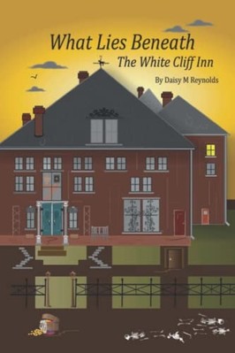 What Lies Beneath the White Cliff Inn -  NEW D. M. Reynolds 2015