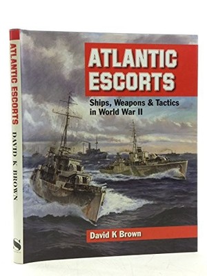 Atlantic Escorts: Ships, Weapons and Tactics in Worl... by Brown, D. K. Hardback