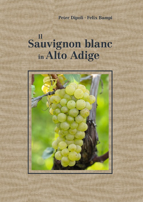 9788899834128 Sauvignon blanc in alto adige (il) - Peter Dipoli, Felix Bampi, Fe