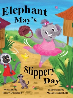 Elephant May's Slippery Day: Come and find out how to stop an elephant sliding