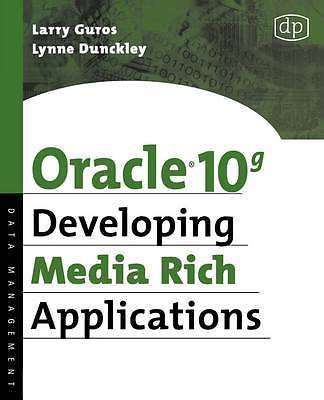 Oracle 10g Developing Media Rich Applications by Dunckley, Lynne, Guros, Larry