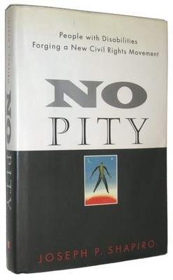 NO PITY: PEOPLE WITH DISABILITIES FORGING A NEW CIVIL By Joseph P. Shapiro *VG+*