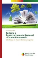 Vilmar AntôNio Boff | Turismo E Desenvolvimento Regional - Estudo Comparado