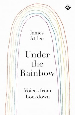 Under the Rainbow: Voices from Lockdown by James Attlee 1913505065 FREE Shipping