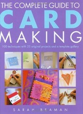 The Complete Guide to Card Making: 100 Techniques with 25 Original Projects ...