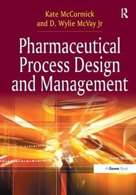 Pharmaceutical Process Design and Management by Kate McCormic... - 9781409427117
