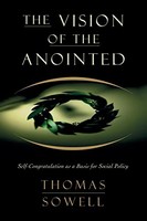 Thomas Sowell - Vision Of The Anointed Self-Congratulation As A Basi - G245Z