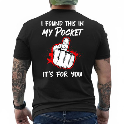 I Found This in My Pocket It's for You (On Back) T-Shirt