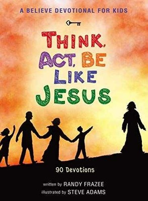 A Believe Devotional for Kids: Think, - Hardcover, by Frazee Randy - Very Good